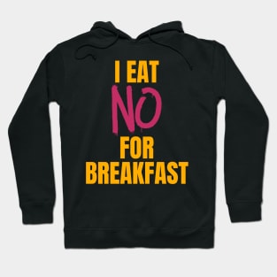 I Eat No for Breakfast Hoodie